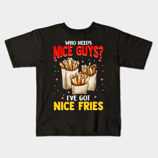 Who Needs Nice Guys? I've Got Nice Fries Food Pun Kids T-Shirt